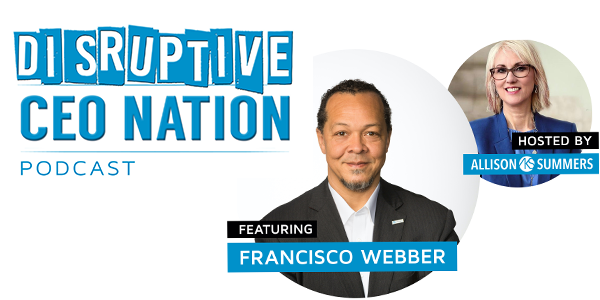 Disruptive CEO nation with Francisco Webber