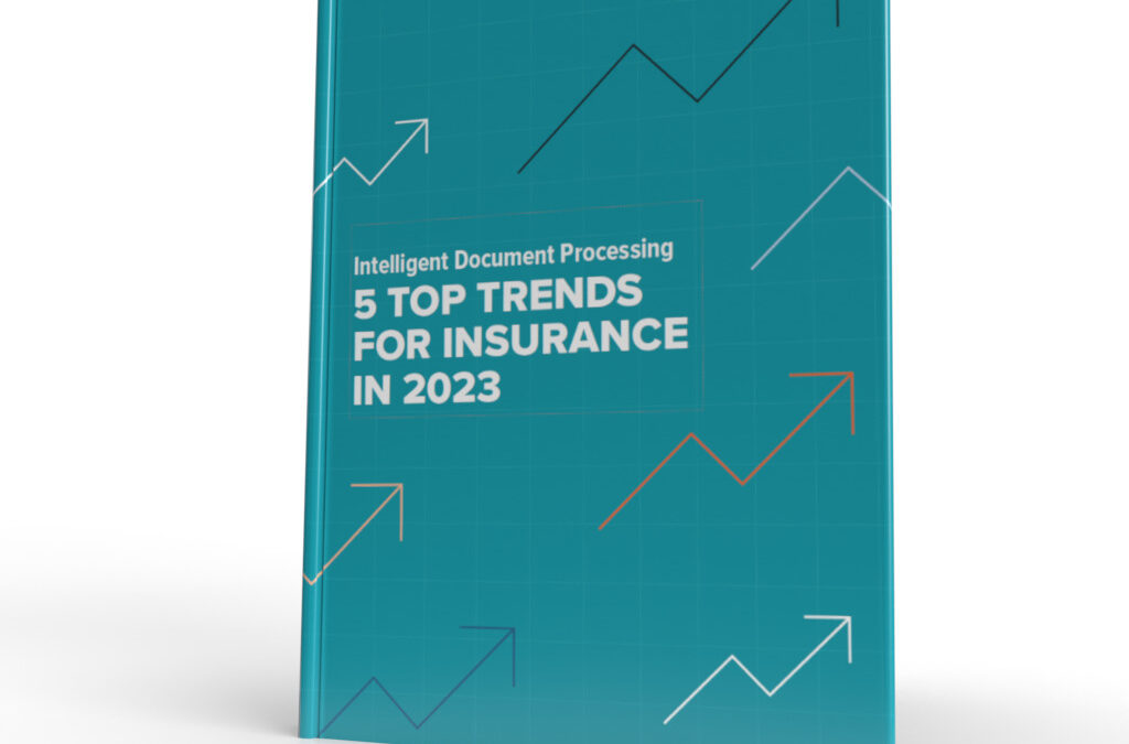 Intelligent Document Processing: 5 Top Trends for Insurance in 2023